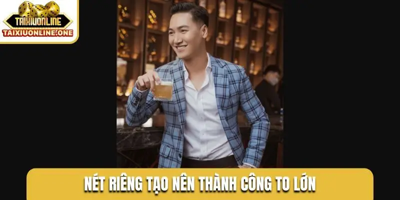 Nét riêng tạo nên thành công to lớn