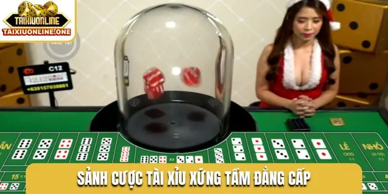 Sảnh cược tài xỉu xứng tầm đẳng cấp