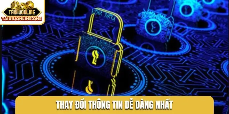 Thay đổi thông tin dễ dàng nhất