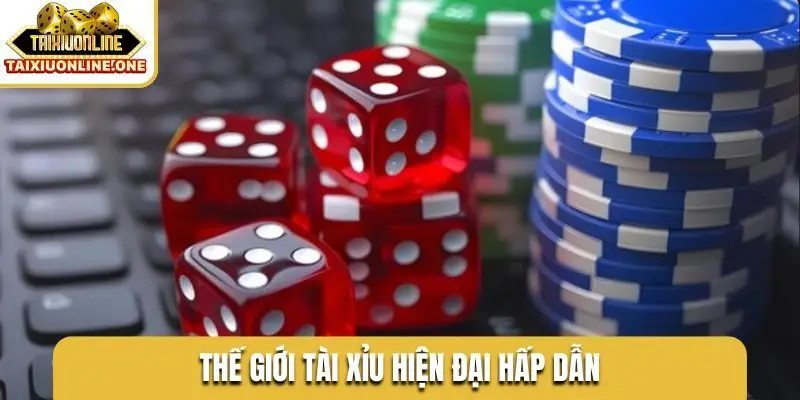 Thế giới tài xỉu hiện đại hấp dẫn