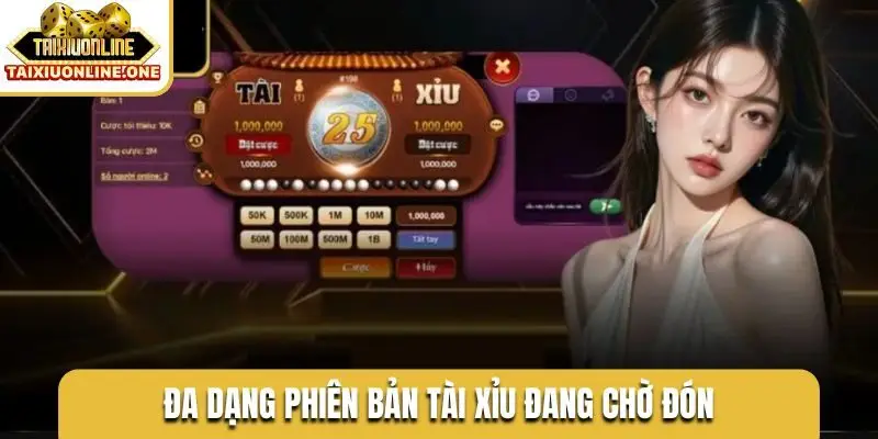 Đa dạng phiên bản tài xỉu đang chờ đón