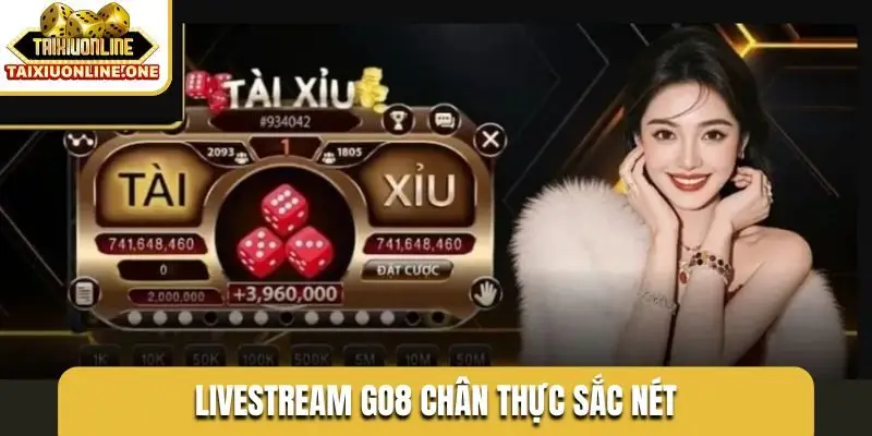 Livestream GO8 chân thực sắc nét