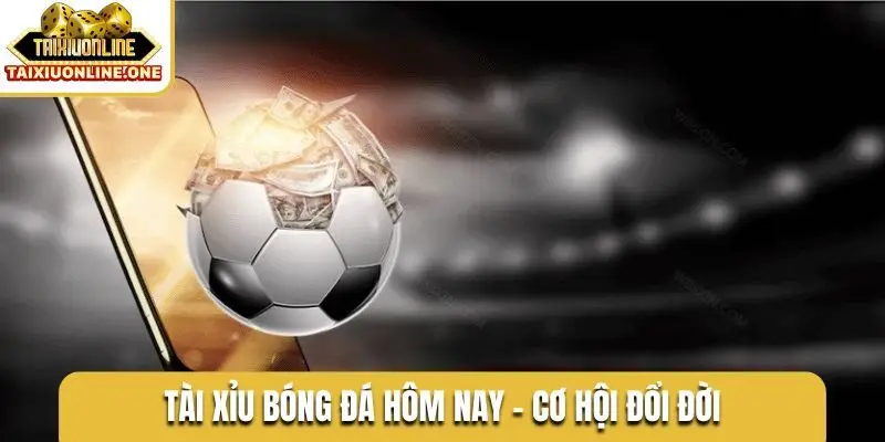 Tài xỉu bóng đá hôm nay